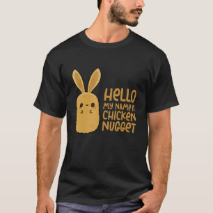Chicken Nuggets Hello My Name Is Chicken Nuggets T-Shirt