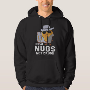 Chicken Nuggets  I Deal Nugs Not Drugs Hoodie