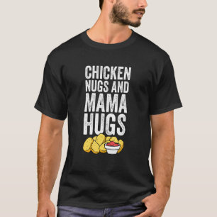 Chicken Nuggets Mama Hugs Women Men Kids T-Shirt