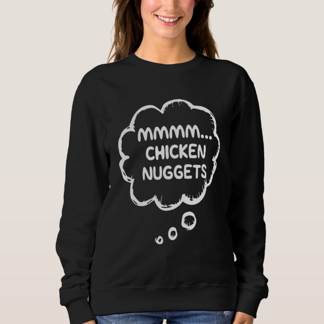 Chicken Nuggets   Mmmm  Chicken Nuggets Sweatshirt (Front)