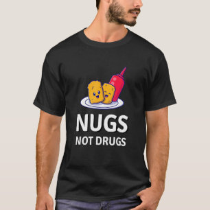 Chicken Nuggets Nugs Not Drugs T-Shirt
