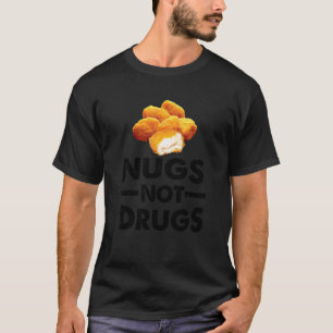 Chicken Nuggets Nugs Not Drugs T-Shirt
