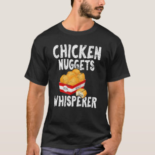 Chicken Nuggets Whisperer Chicken Nugget Nug Lif T-Shirt