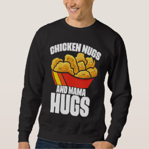 Chicken Nugs and Mama Hugs Chicken Nugget Fast Foo Sweatshirt