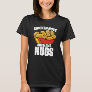 Chicken Nugs and Mama Hugs Chicken Nugget Fast Foo T-Shirt