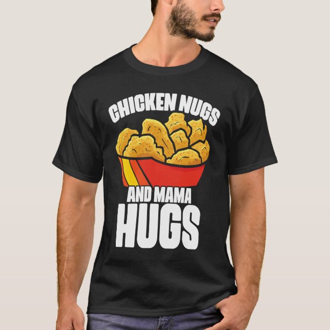 Chicken Nugs and Mama Hugs Chicken Nugget Fast Foo T-Shirt (Front)