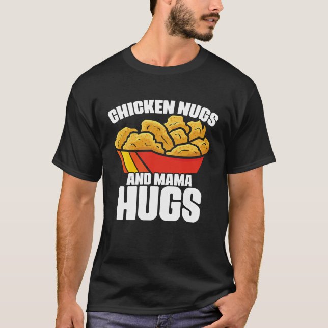 Chicken Nugs and Mama Hugs Chicken Nugget Fast Foo T-Shirt (Front)