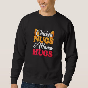 Chicken Nugs And Mama Hugs Food Nuggets Sweatshirt