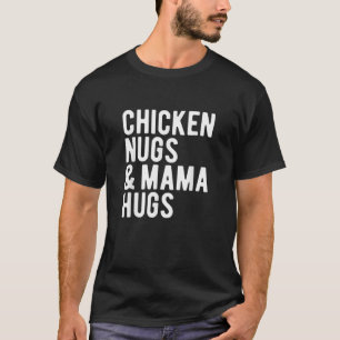 Chicken Nugs And Mama Hugs For Nugget Lover Funny T-Shirt
