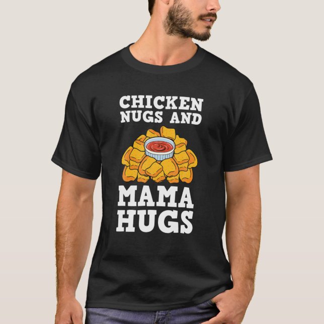 Chicken Nugs And Mama Hugs Nugget Lovers Nuggies F T-Shirt (Front)