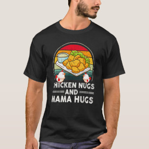 Chicken Nugs and Mama Hugs Nugs and Kisses Nugget T-Shirt