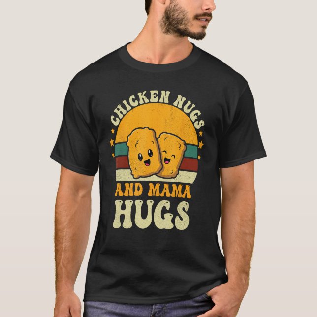 Chicken Nugs and Mama Hugs Toddler for Chicken Nug T-Shirt (Front)