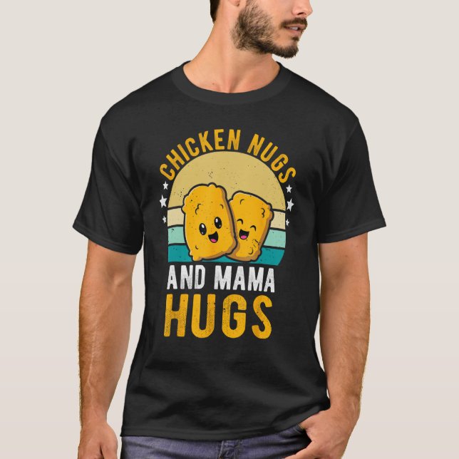 Chicken Nugs and Mama Hugs Toddler for Chicken Nug T-Shirt (Front)