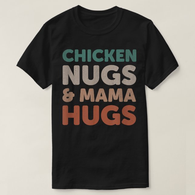 chicken nugs and mama hugs toddler nuggets foodies T-Shirt (Design Front)