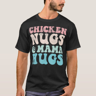 Chicken Nugs and Mama Hugs Toddler Nuggets Foodies T-Shirt