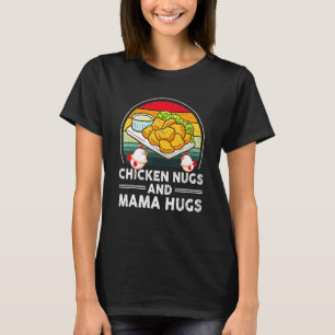 Chicken Nugs & Mama Hugs, Nugs And Kisses, Nugget T-Shirt