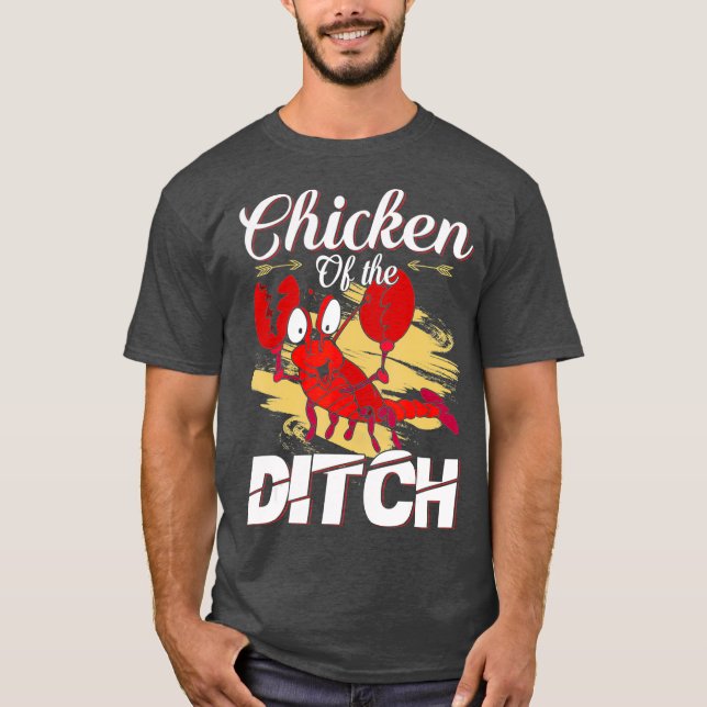 Chicken Of The Ditch  Crawfish Cajun Food Party T-Shirt (Front)