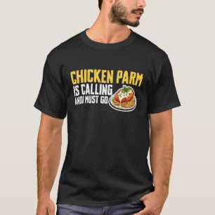 Chicken Parm is Calling and I Must Go T-Shirt