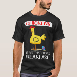 Chicken Poops Breakfast Eggs Happy backyard  T-Shirt