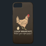Chicken Poops Breakfast Funny Design iPhone 8/7 Case<br><div class="desc">Chicken Poops Breakfast Funny Design featuring a brown chicken / hen that laid a brown egg. "I Poop Breakfast! What's your super power?" Chickens, like all birds, have a single opening called the cloaca through which they excrete, mate and lay eggs. So you could say eggs come out of a...</div>