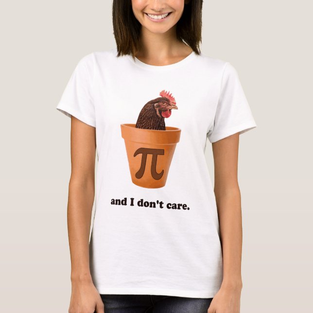 Chicken Pot Pi (and I don't care) T-Shirt (Front)
