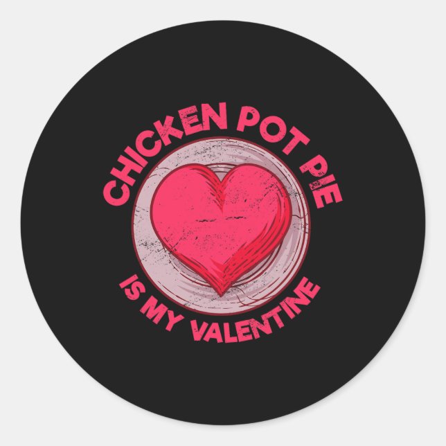 Chicken Pot Pie Is My Valentine Meat Pie Funny Pas Classic Round Sticker (Front)
