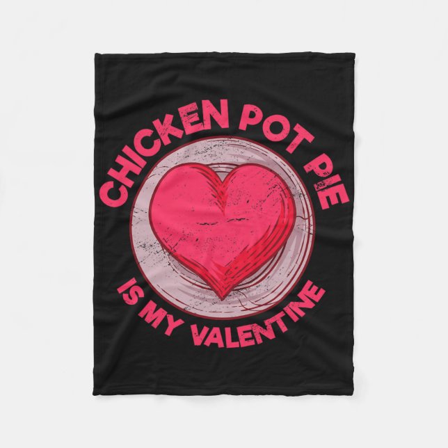 Chicken Pot Pie Is My Valentine Meat Pie Funny Pas Fleece Blanket (Front)