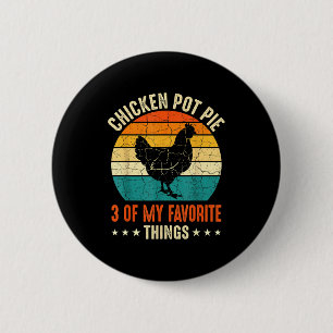 Chicken Pot Pie Three Of My Favorite Things Funny 6 Cm Round Badge