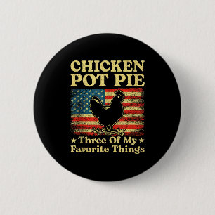 Chicken Pot Pie Three Of My Favorite Things Funny 6 Cm Round Badge