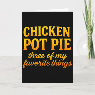 Chicken Pot Pie Three Of My Favorite Things Funny Card