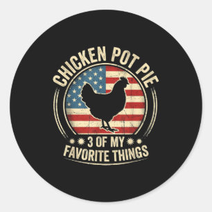 Chicken Pot Pie Three Of My Favorite Things Funny Classic Round Sticker