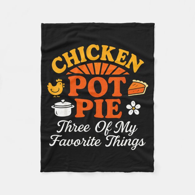 Chicken Pot Pie Three Of My Favorite Things Funny  Fleece Blanket (Front)