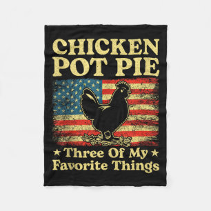 Chicken Pot Pie Three Of My Favorite Things Funny Fleece Blanket