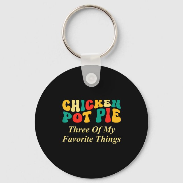 Chicken Pot Pie Three Of My Favorite Things Funny  Key Ring (Front)
