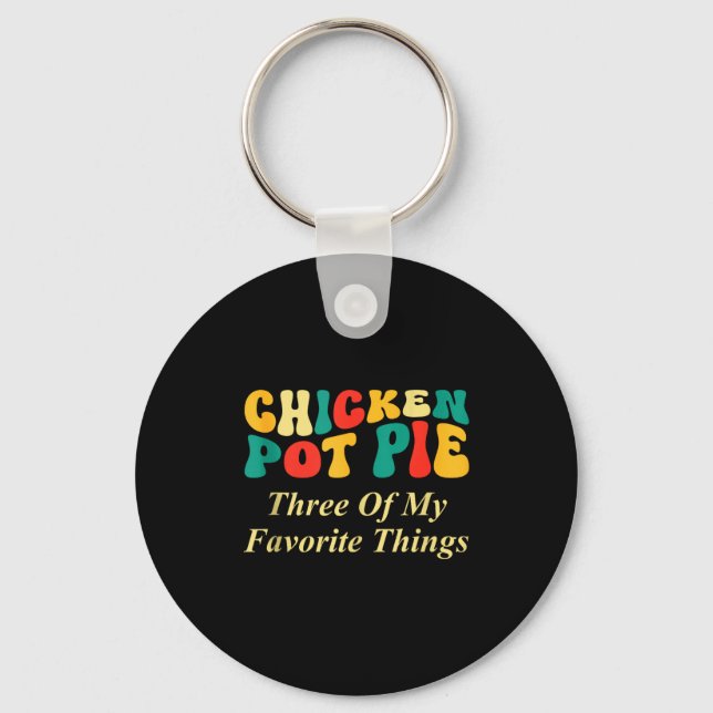 Chicken Pot Pie Three Of My Favorite Things Funny  Key Ring (Front)