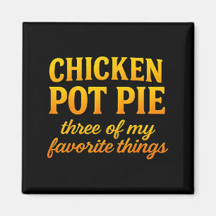 Chicken Pot Pie Three Of My Favorite Things Funny  Magnet