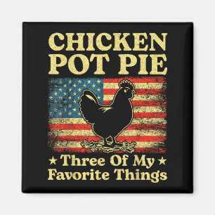 Chicken Pot Pie Three Of My Favorite Things Funny Magnet