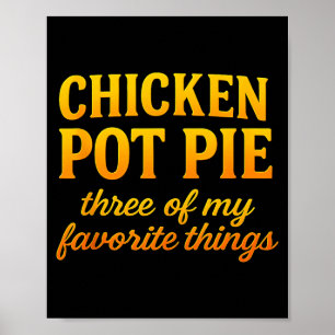 Chicken Pot Pie Three Of My Favorite Things Funny Poster