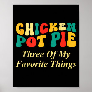 Chicken Pot Pie Three Of My Favorite Things Funny Poster