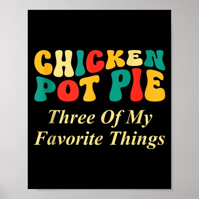 Chicken Pot Pie Three Of My Favorite Things Funny  Poster (Front)