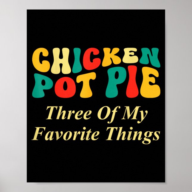 Chicken Pot Pie Three Of My Favorite Things Funny  Poster (Front)