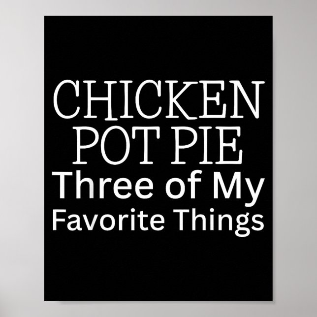Chicken Pot Pie Three Of My Favorite Things  Poster (Front)