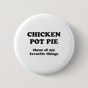 Chicken Pot Pie Three Of My Favourite Things _1  6 Cm Round Badge