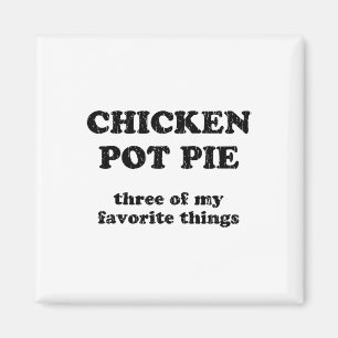 Chicken Pot Pie Three Of My Favourite Things _1  Magnet