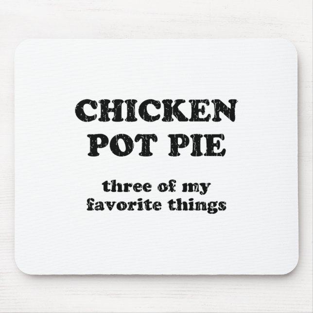 Chicken Pot Pie Three Of My Favourite Things _1  Mouse Pad (Front)