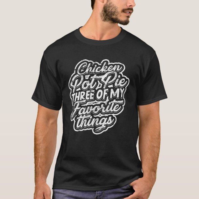 Chicken pot pie Three of my favourite things Bakin T-Shirt (Front)