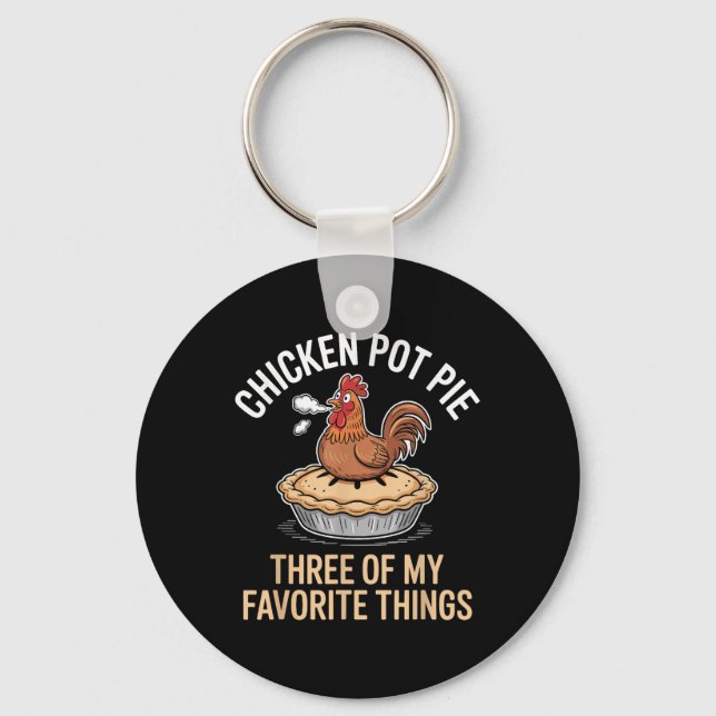 Chicken Pot Pie Three Of My Favourite Things Funny Key Ring (Front)