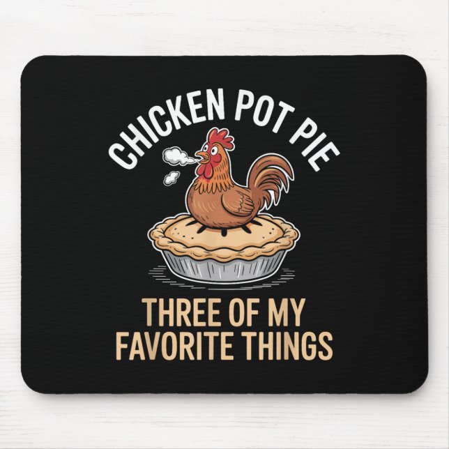 Chicken Pot Pie Three Of My Favourite Things Funny Mouse Pad (Front)