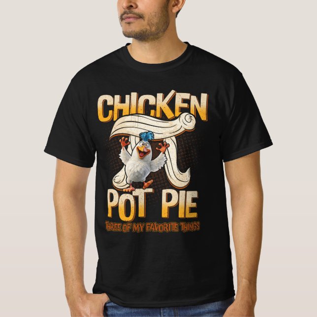 Chicken Pot Pie Three Of My Favourite Things Funny T-Shirt (Front)