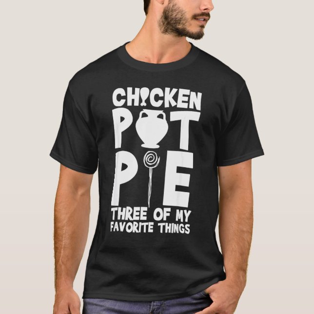 Chicken Pot Pie Three Of My Favourite Things  Humo T-Shirt (Front)